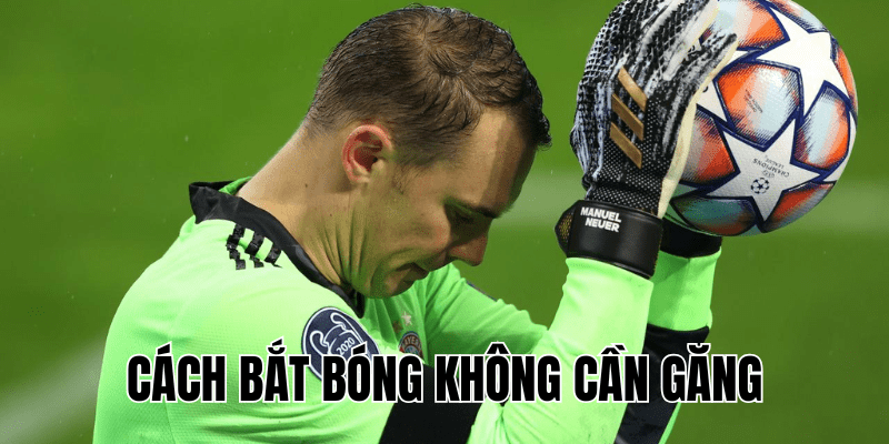 Cách Bắt Bóng Không Cần Găng