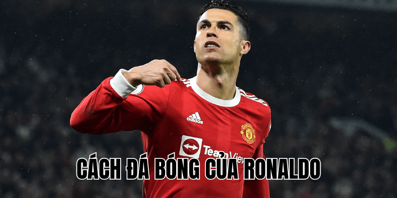 Cách Đá Bóng Của Ronaldo