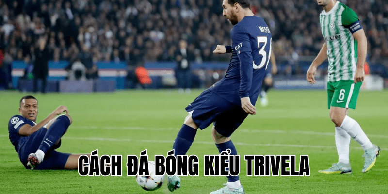 Cách Đá Bóng Kiểu Trivela