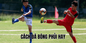 Cách Đá Bóng Phủi Hay