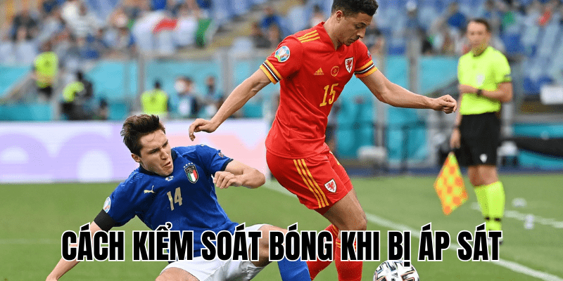 Cách Kiểm Soát Bóng Khi Bị Áp Sát