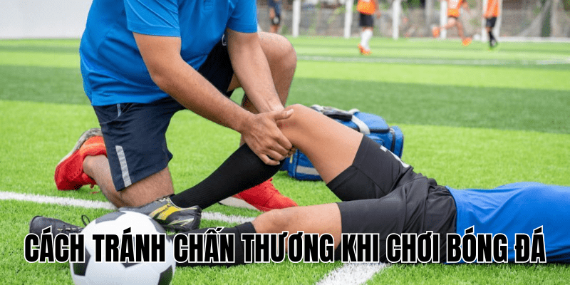 Cách Tránh Chấn Thương Khi Chơi Bóng Đá