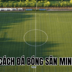 Cách Đá Bóng Sân Mini
