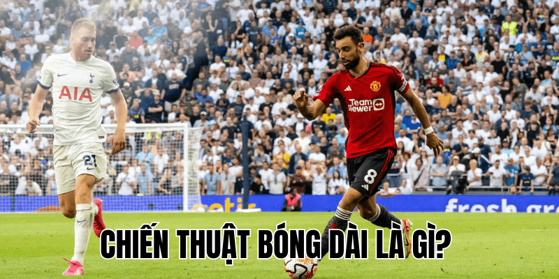 Chiến Thuật Bóng Dài Là Gì?