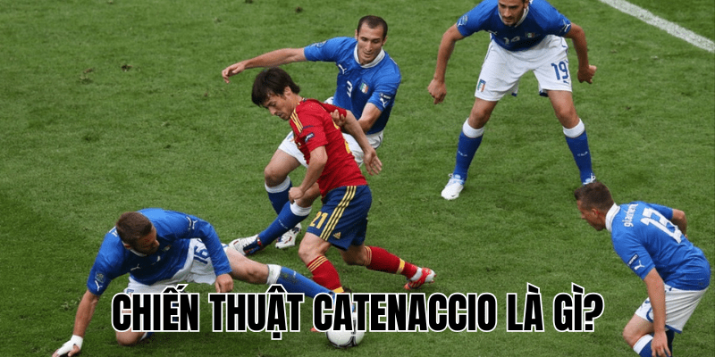 Chiến Thuật Catenaccio Là Gì?