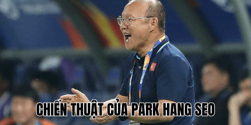 Chiến Thuật Của Park Hang Seo