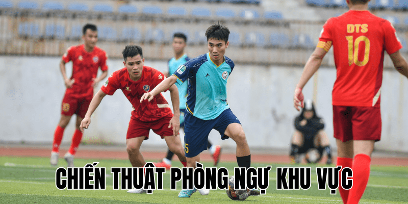 Chiến Thuật Phòng Ngự Khu Vực