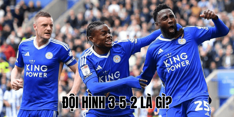 Đội Hình 3-5-2 Là Gì?