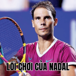 Lối Chơi Của Nadal