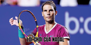 Lối Chơi Của Nadal